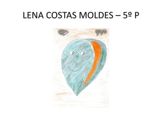 LENA COSTAS MOLDES – 5º P
 
