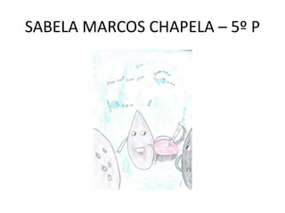 SABELA MARCOS CHAPELA – 5º P
 