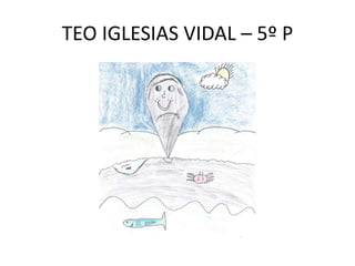 TEO IGLESIAS VIDAL – 5º P
 