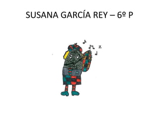 SUSANA GARCÍA REY – 6º P
 