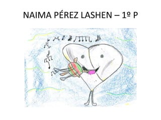 NAIMA PÉREZ LASHEN – 1º P
 