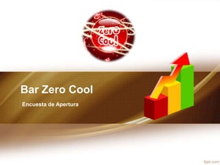 Bar Zero Cool
Encuesta de Apertura
 