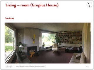 Living – room(Gropius House)
furniture
http://gropius.house/location/furniture-and-art/
9/28/2021 113
 