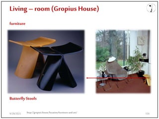 Living – room(Gropius House)
furniture
ButterflyStools
http://gropius.house/location/furniture-and-art/
9/28/2021 116
 