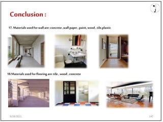 9/28/2021
Conclusion:
17.Materials used for wall are: concrete ,wall paper ,paint,wood , tile,plastic
18.Materials used for flooring are :tile , wood , concrete
9/28/2021 147
 