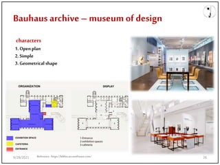 Bauhaus archive – museum of design
Reference: https://biblus.accasoftware.com/
characters
1.Openplan
2.Simple
3.Geometricalshape
9/28/2021 26
 