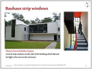 Bauhaus strip windows
https://medium.com/@dannfielding/modern-industrial-design-bauhaus-844018ab726f
Masters housebyWalterGropius
vertical strip windowson theside of thebuilding whichallowed
for light tobe seen onthestaircases
9/28/2021 39
 