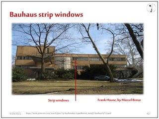 Bauhaus strip windows
Frank House,byMarcel Breue
Strip windows
9/28/2021 42
https://www.pinterest.com/search/pins/?q=bauhaus&rs=typed&term_meta[]=bauhaus%7Ctyped
 