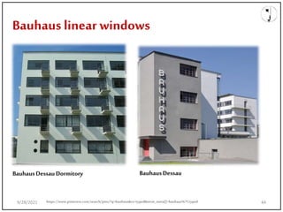 Bauhaus linear windows
BauhausDessauDormitory BauhausDessau
9/28/2021 44
https://www.pinterest.com/search/pins/?q=bauhaus&rs=typed&term_meta[]=bauhaus%7Ctyped
 