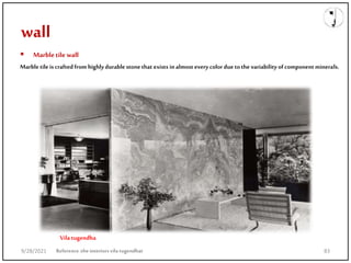 wall
Reference:theinteriorsvila tugendhat
 Marble tile wall
Marbletileis crafted from highly durablestone that exists in almost every color due tothe variability of component minerals.
Vila tugendha
9/28/2021 83
 