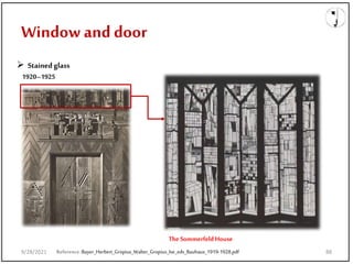 The SommerfeldHouse
Window and door
Reference:Bayer_Herbert_Gropius_Walter_Gropius_Ise_eds_Bauhaus_1919-1928.pdf
 Stainedglass
1920–1925
9/28/2021 88
 