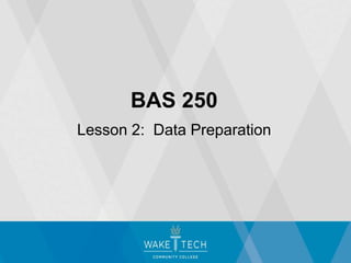 BAS 250
Lesson 2: Data Preparation
 