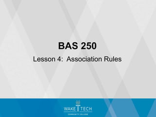 BAS 250
Lesson 4: Association Rules
 