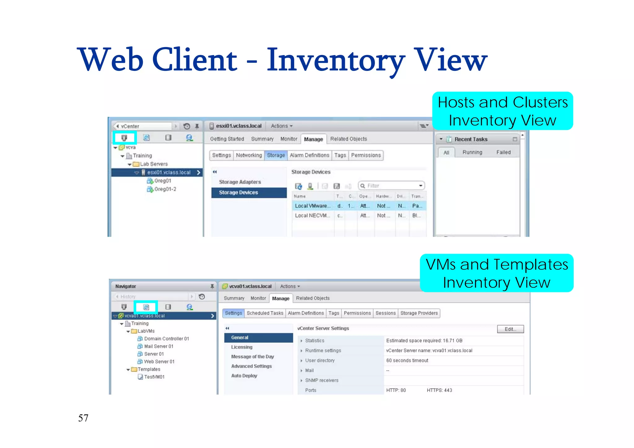 57
Web Client - Inventory View
Hosts and Clusters
Inventory View
VMs and Templates
Inventory View
 