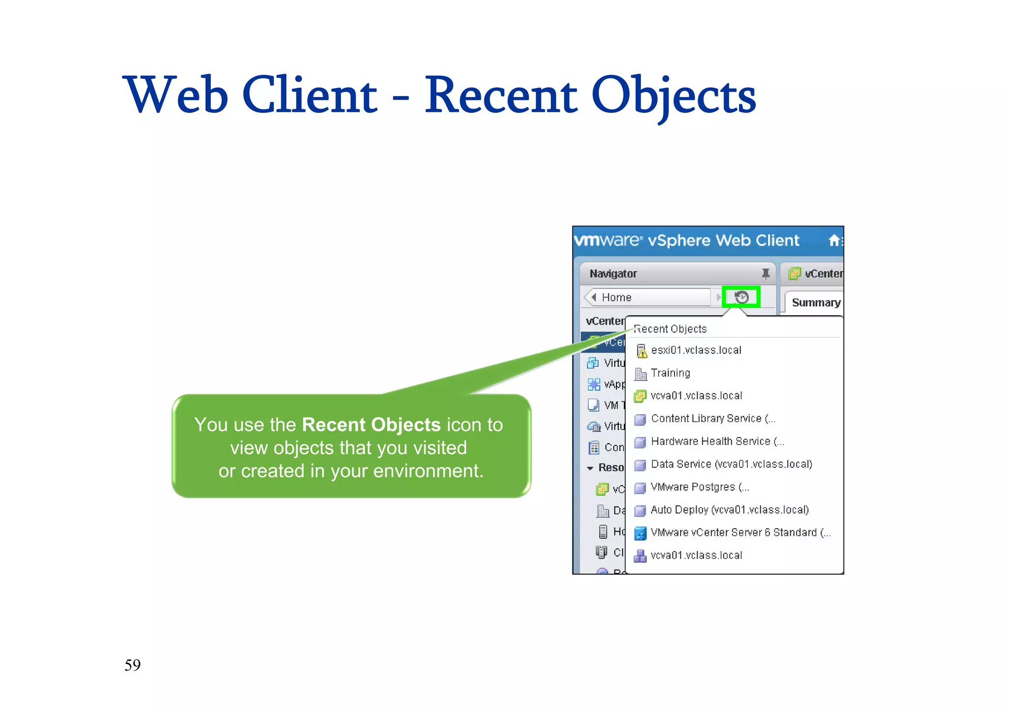 59
Web Client - Recent Objects
You use the Recent Objects icon to
view objects that you visited
or created in your environment.
 