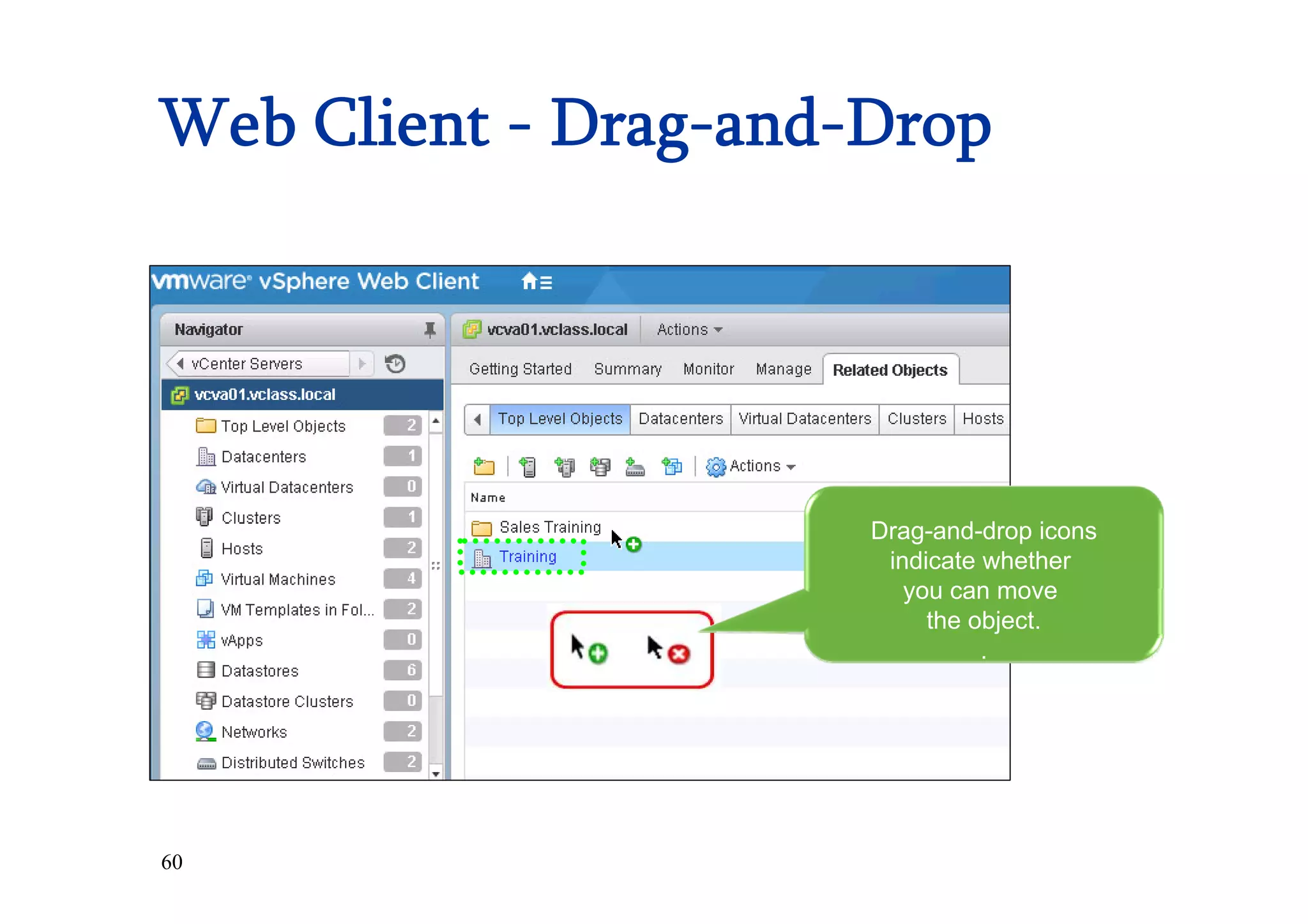 60
Web Client - Drag-and-Drop
Drag-and-drop icons
indicate whether
you can move
the object.
.
 
