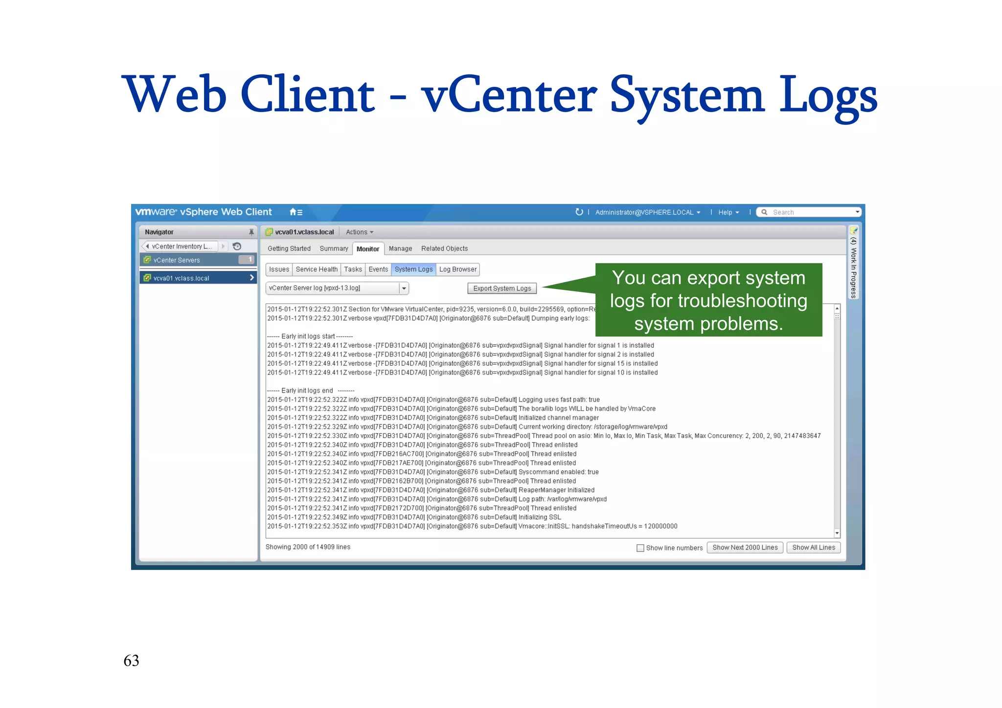 63
Web Client - vCenter System Logs
You can export system
logs for troubleshooting
system problems.
 