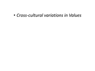 • Cross-cultural variations in Values
 