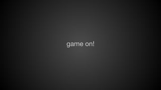 game on!

 