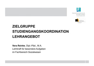 ZIELGRUPPE
STUDIENGANGSKOORDINATION
LEHRANGEBOT

Vera Reinke, Dipl.-Päd., M.A.
Lehrkraft für besondere Aufgaben
im Fachbereich Sozialwesen
 