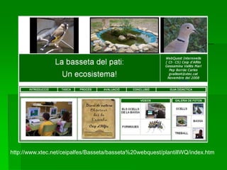 http://www.xtec.net/ceipalfes/Basseta/basseta%20webquest/plantillWQ/index.htm
 