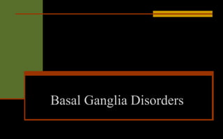 Basal Ganglia Disorders
 