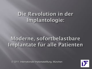 © 2011: Internationale Implantatstiftung, München
 