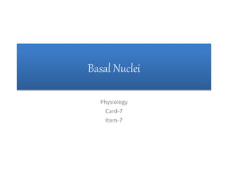 Basal Nuclei
Physiology
Card-7
Item-7
 