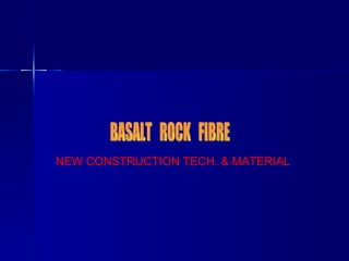 NEW CONSTRUCTION TECH. & MATERIAL  BASALT  ROCK  FIBRE 