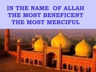 IN THE NAME OF ALLAH
THE MOST BENEFICENT
THE MOST MERCIFUL
 