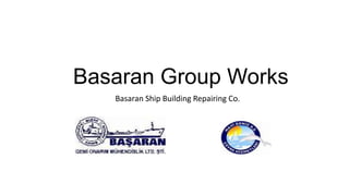 Basaran Group Works
Basaran Ship Building Repairing Co.

 