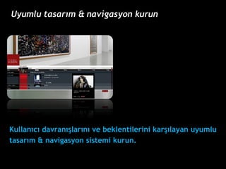 Kullan?c? davran??lar?n? ve beklentilerini kar??layan uyumlu  tasar?m & navigasyon sistemi kurun.  Uyumlu tasar?m & navigasyon kurun 