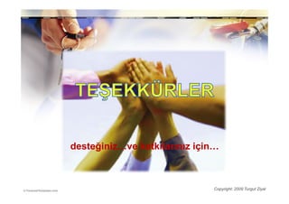 desteğiniz…ve katkılarınız için…



                              Copyright: 2009 Turgut Ziyal
 