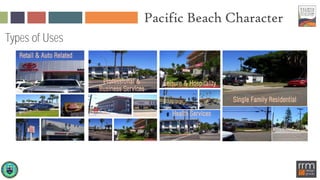 Pacific Beach Character
Types of Uses
Retail, including auto dealerships
Professional and business services
Leisure and hospitality
Health services
Single-family residential
 