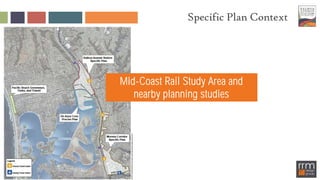 Specific Plan Context
Mid-Coast Rail Study Area and
nearby planning studies
 