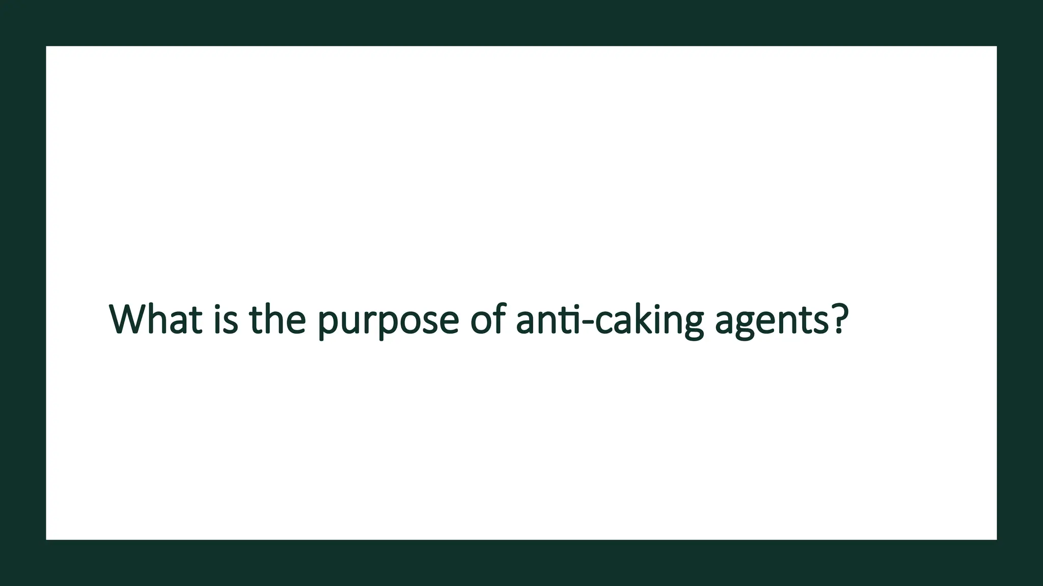 What is the purpose of anti-caking agents?
 