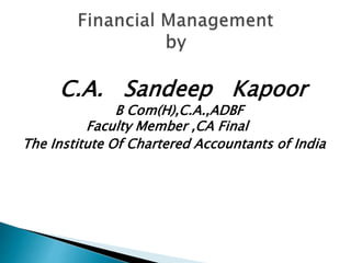 C.A. Sandeep Kapoor
B Com(H),C.A.,ADBF
Faculty Member ,CA Final
The Institute Of Chartered Accountants of India
 