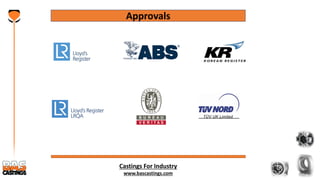 Castings For Industry
www.bascastings.com
Approvals
 