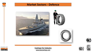 Castings For Industry
www.bascastings.com
Market Sectors - Defence
 