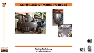 Castings For Industry
www.bascastings.com
Market Sectors – Marine Propulsion
 