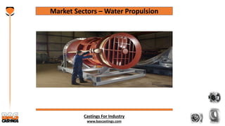 Castings For Industry
www.bascastings.com
Market Sectors – Water Propulsion
 
