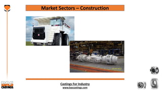 Castings For Industry
www.bascastings.com
Market Sectors – Construction
 