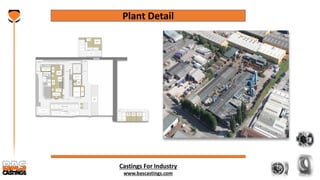 Castings For Industry
www.bascastings.com
Plant Detail
 