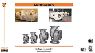 Castings For Industry
www.bascastings.com
Market Sectors
 