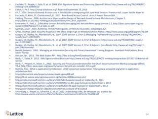 ▶ Eastlake, D., Reagle, J., Solo, D. et. al. 2008. XML Signature Syntax and Processing (Second Edition) http://www.w3.org/TR/2008/REC-
xmldsig-core-20080610/
▶ Edlich, S. Ph.D http://nosql-database.org/ Accessed September 23, 2013
▶ Erl, T. 2004. Service-Oriented Architecture, A Field Guide to Integrating XML and Web Services Prentice Hall, Upper Saddle River NJ
▶ Ferraiolo, D, Kuhn, D., Chandramouli, R. 2003. Role-Based Access Control. Artech House, Boston MA.
▶ Fielding, Thomas. 2000. Architectural Styles and the Design of Netowrk-based Softwre ARchitectures, Chapter 5,
http://www.ics.uci.edu/~fielding/pubs/dissertation/rest_arch_style.htm
▶ Fremantle, P., Patil, S., 2009 Web Services Reliable Messaging (WS-Reliable Messaging) Version 1.2. http://docs.oasis-open.org/ws-
rx/wsrm/200702/wsrm-1.2-spec-os.pdf
▶ Garman, Jason. 2003. Kerberos: The definitive guide. O'Reilly & Associates. Sebastopol, CA.
▶ Gross, Thomas. 2003. Secuirity Analysis of the SAML Single Sign-on Browser/Artifact Profile. http://www.acsac.org/2003/papers/73.pdf
▶ Gudgin, M., Hadley, M., Mendelsohn, N., 2007. SOAP Version 1.2 Part 1:Messaging Framework http://www.w3.org/TR/2007/REC-
soap12-part1-20070427/
▶ Gudgin, M., Hadley, M., Mendelsohn, N., et. al. 2007. SOAP Version 1.2 Part 2:Adjuncts http://www.w3.org/TR/2007/REC-soap12-
part2-20070427/
▶ Gudgin, M., Hadley, M., Mendelsohn, N., et. al. 2007. SOAP Version 1.2 Part 2:Adjuncts Data Model http://www.w3.org/TR/soap12-
part2/#datamodel
▶ Herold, Rebecca. 2005. Managing an Information Security and Privacy Awareness Training Program. Auerbach Publications, Boca
Raton Florida
▶ Hickson, Ian. 2013. The Web Socket API. http://dev.w3.org/html5/websockets/
▶ Hirsh, F., Datta, P. 2012. XML Signature Best Practices http://www.w3.org/TR/2012/NOTE-xmldsig-bestpractices-20120710/#denial-of-
service
▶ Hirsh, F., Philpott, R., Maier, E., 2005. Security and Privacy Considerations for the OASIS Security Assertion Markup Language (SAML)
V2.0. http://docs.oasis-open.org/security/saml/v2.0/saml-sec-consider-2.0-os.pdf
▶ Holmes, Troy. What is application Architecture. 2013 Conjecture Corporation. http://www.wisegeek.org/what-is-application-
architecture.htm
▶ http://db.csail.mit.edu/projects/cstore/abadi-sigmod08.pdf
▶ http://lib.dr.iastate.edu/cgi/viewcontent.cgi?article=3006&context=etd
▶ http://msdn.microsoft.com/en-us/library/bb676633.aspx Accessed on September 1, 2013
▶ http://msdn.microsoft.com/en-us/library/f8e50t0f(v=vs.85).aspx Accessed on September 1, 2013
▶ http://msdn.microsoft.com/en-us/library/live/hh826544.aspx Accessed on September 1, 2013
▶ http://sourceforge.net/p/ws-attacker/wiki/Home/ accessed on 9/1/2013
▶ Smorovsky, J., Mayer, A., Schwenk, J., et. al. 2012 On Breaking SAML: Be Whoever you want to be.
https://www.usenix.org/system/files/conference/usenixsecurity12/sec12-final91.pdf
54
 