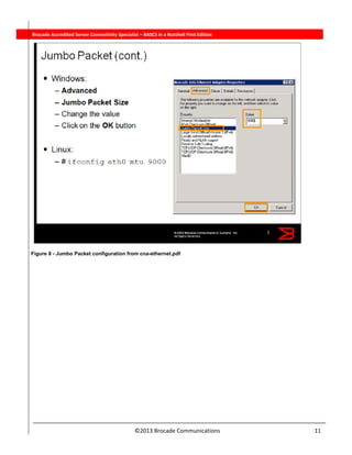  
©2013 Brocade Communications                                                                  11 
          Brocade Accredited Server Connectivity Specialist – BASCS in a Nutshell First Edition
Figure 8 - Jumbo Packet configuration from cna-ethernet.pdf
 