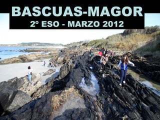 BASCUAS-MAGOR
 2º ESO - MARZO 2012
 