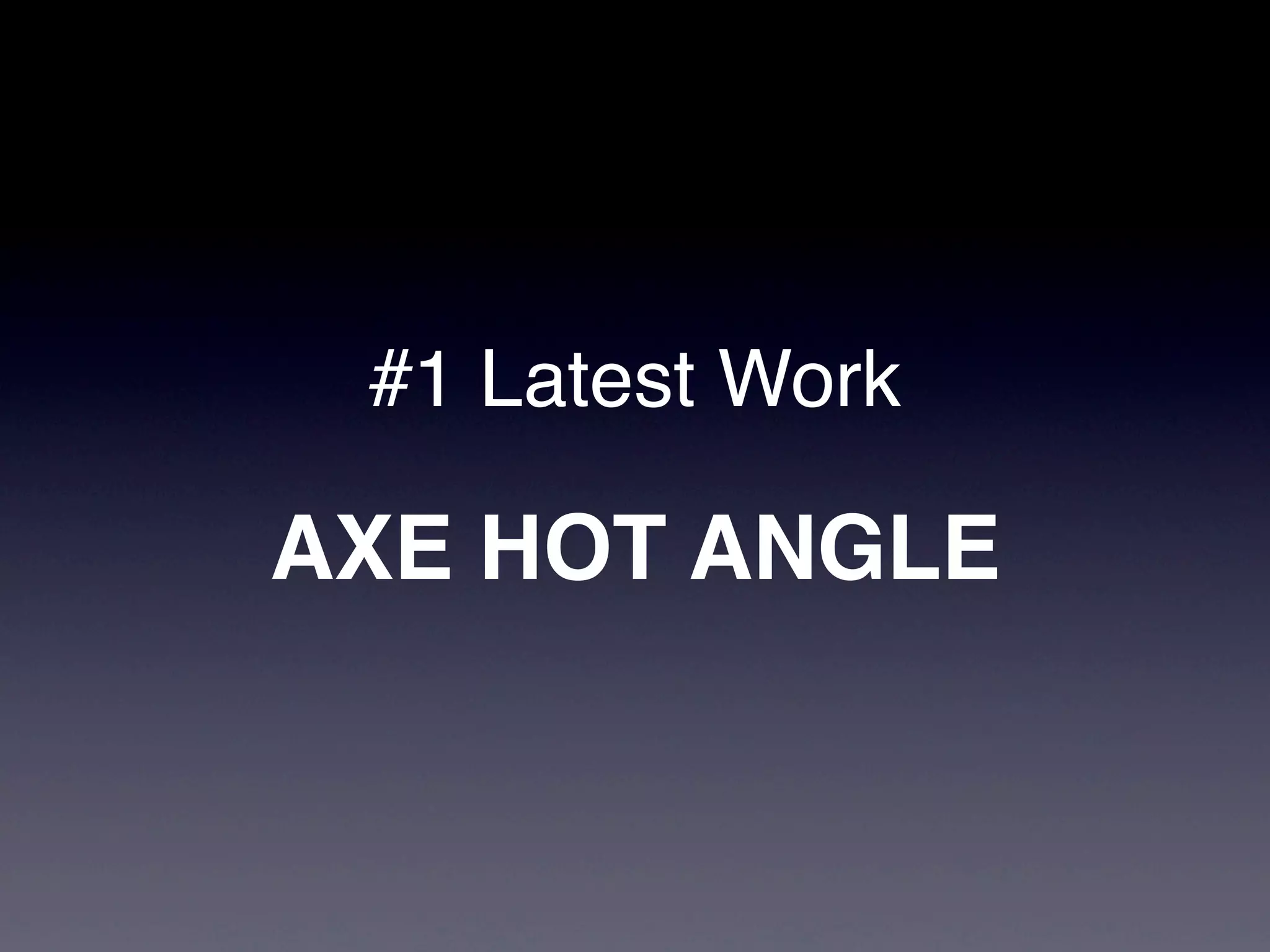 #1 Latest Work

AXE HOT ANGLE
 