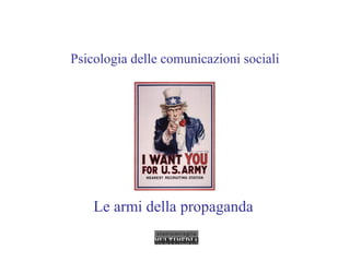 Psicologia delle comunicazioni sociali
Le armi della propaganda
 