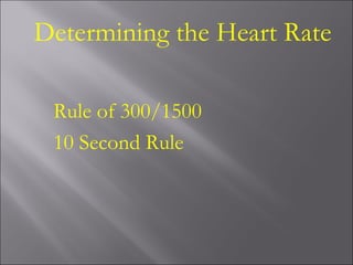 Determining the Heart Rate
Rule of 300/1500
10 Second Rule
 